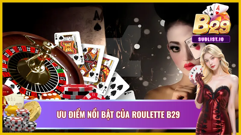 Ưu điểm nổi bật của roulette B29