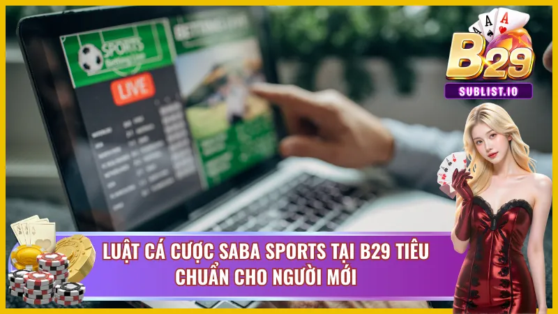 Luật chơi SABA Sports B29 siêu dễ hiểu 